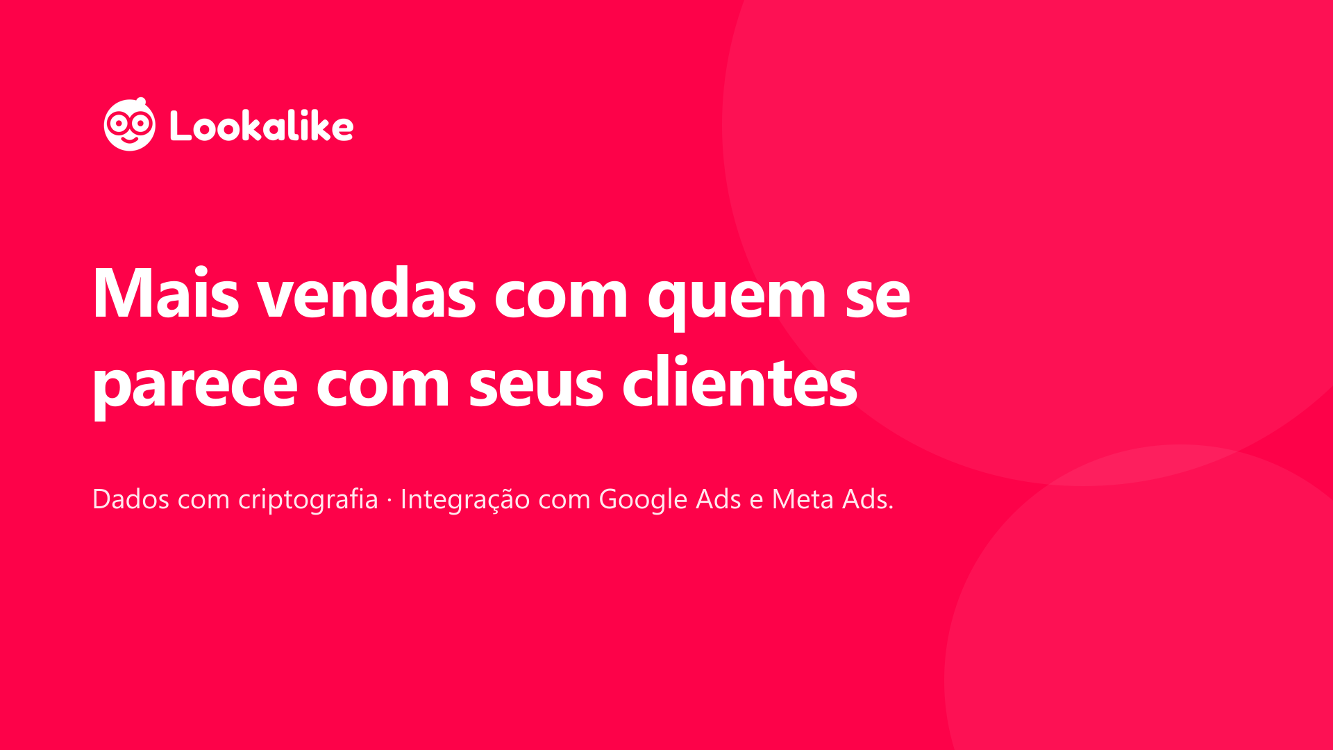 Mais vendas com quem se parece com seus clientes, com dados criptografados.